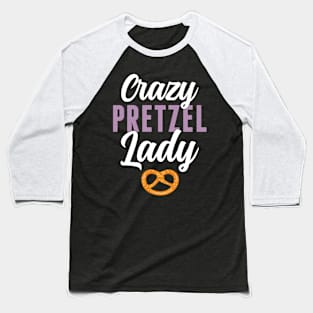 Crazy Pretzel Lady Women Soft Pretzel Lover Baseball T-Shirt